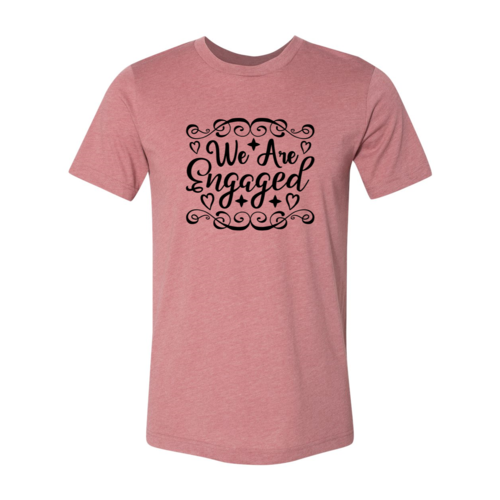 We Are Engaged Shirt