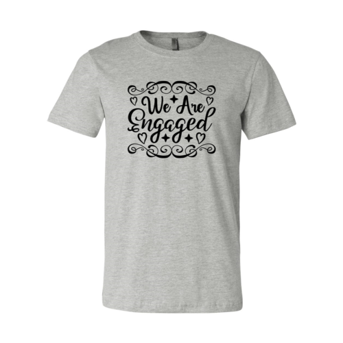 We Are Engaged Shirt