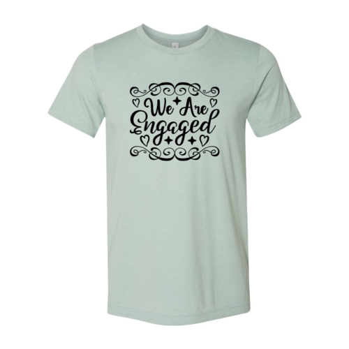 We Are Engaged Shirt