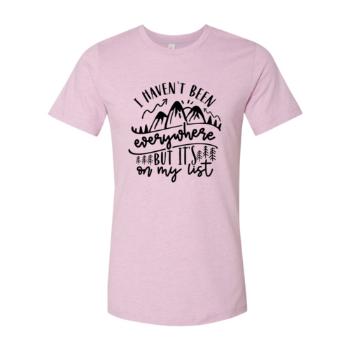 I Have Not Been Everywhere But It's On My List Shirt