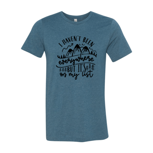 I Have Not Been Everywhere But It's On My List Shirt