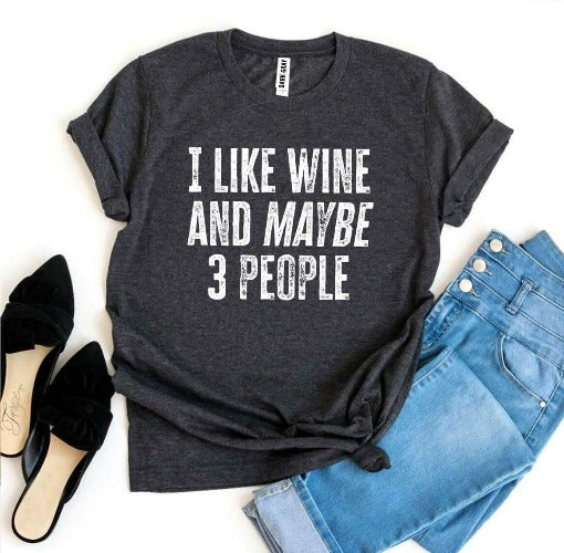 I Like Wine and Maybe 3 People T-Shirt