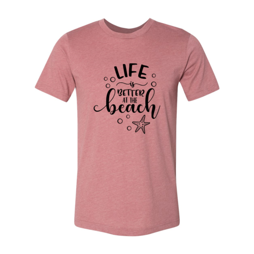 Life Is Better At The Beach Shirt